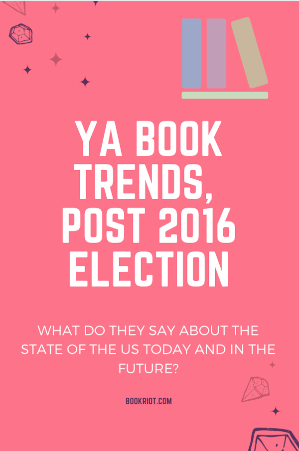 Post2016 Election YA Book Trends What They Say About Current Society