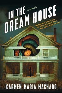 In the Dream House by Carmen Maria Machado book cover image
