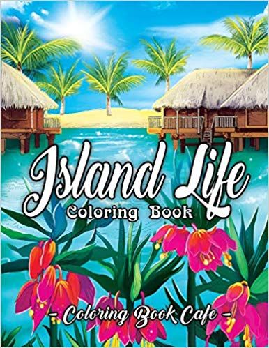 Island Life Coloring Book- An Adult Coloring Book Featuring Exotic Island Scenes, Peaceful Ocean Landscapes and Tropical Bird and Flower Designs book cover
