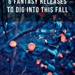 6 Fantasy Releases to Dig Into this Fall - 80