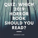 Take the Quiz to Find Your Perfect 2019 Horror Book - 72