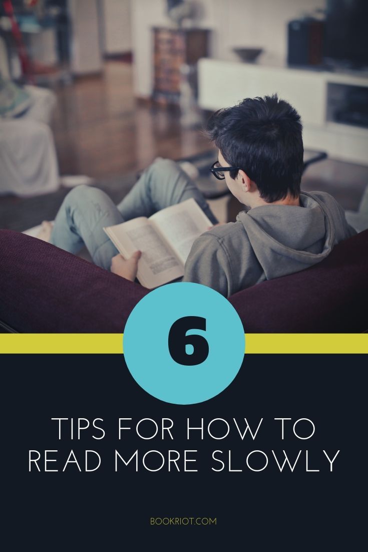 How to Read Slowly 6 Tips for Slowing Down With Books Book Riot