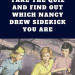 Take the Quiz to Find Out Which Nancy Drew Sidekick You Are - 15