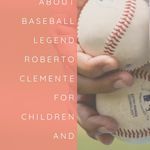 7 Books About Baseball Legend Roberto Clemente for Children and Adults - 15