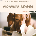 5 Hacks for Becoming a Morning Reader - 71