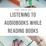 The Joys of Listening to Audiobooks While Reading Books - 53