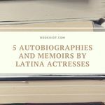 5 Autobiographies or Memoirs by Latina Actresses Gracing Your Screens - 87