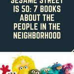 SESAME STREET is 50  7 Books About the People in the Neighborhood - 12