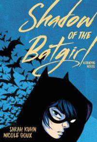 cover of Shadow of the Batgirl by Sarah Kuhn & Nicole Goux