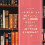 Celebrities Reading  Why Book Lists and Private Libraries Fascinate Us - 78