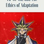 Yu Gi Oh  and the Ethics of Adaptation - 31