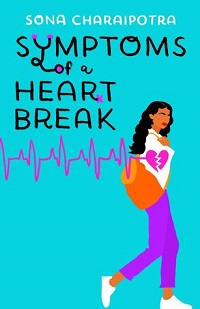 Symptoms of a Heartbreak by Sona Charaipotra