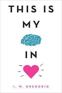 This Is My Brain in Love by I. W. Gregorio book cover