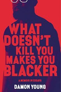 What Doesn't Kill You Makes You Blacker