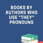 Books by Authors Who Use  They  Pronouns - 67