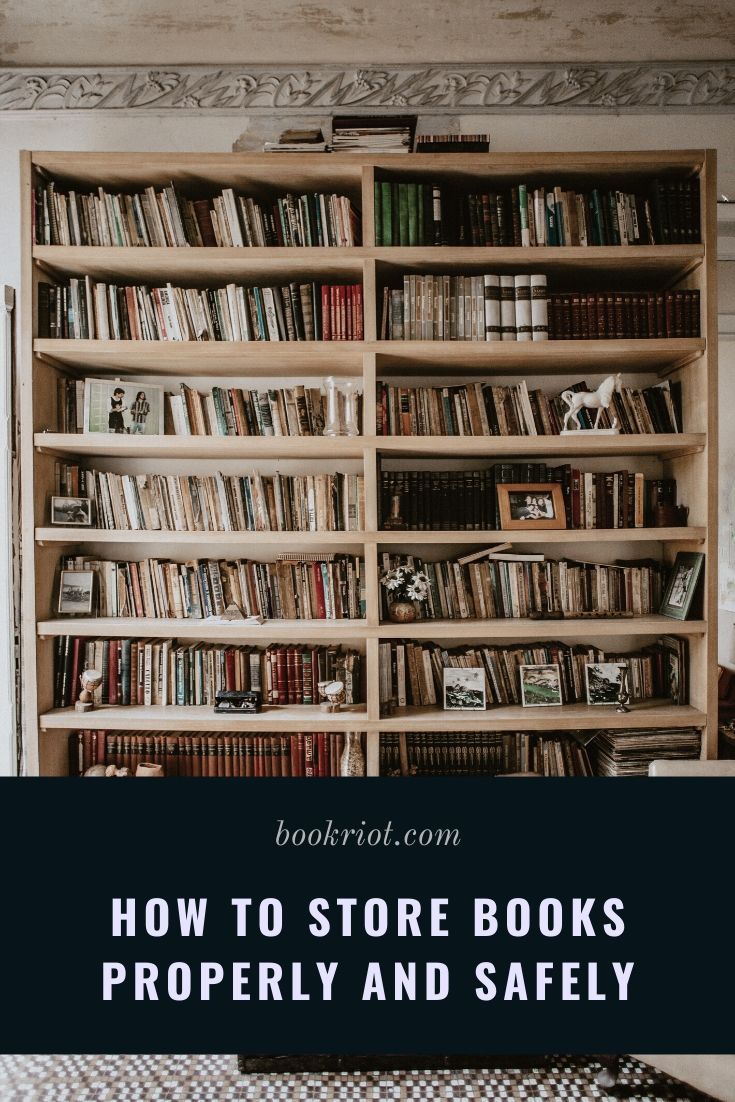 Tips + Tricks How To Store Books Properly And Safely Book Riot