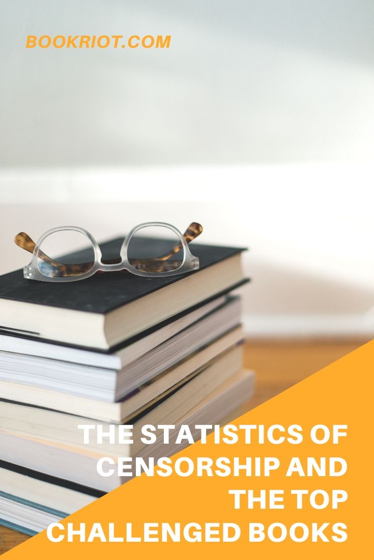 The Statistics of Censorship and Top Challenged Books Book Riot
