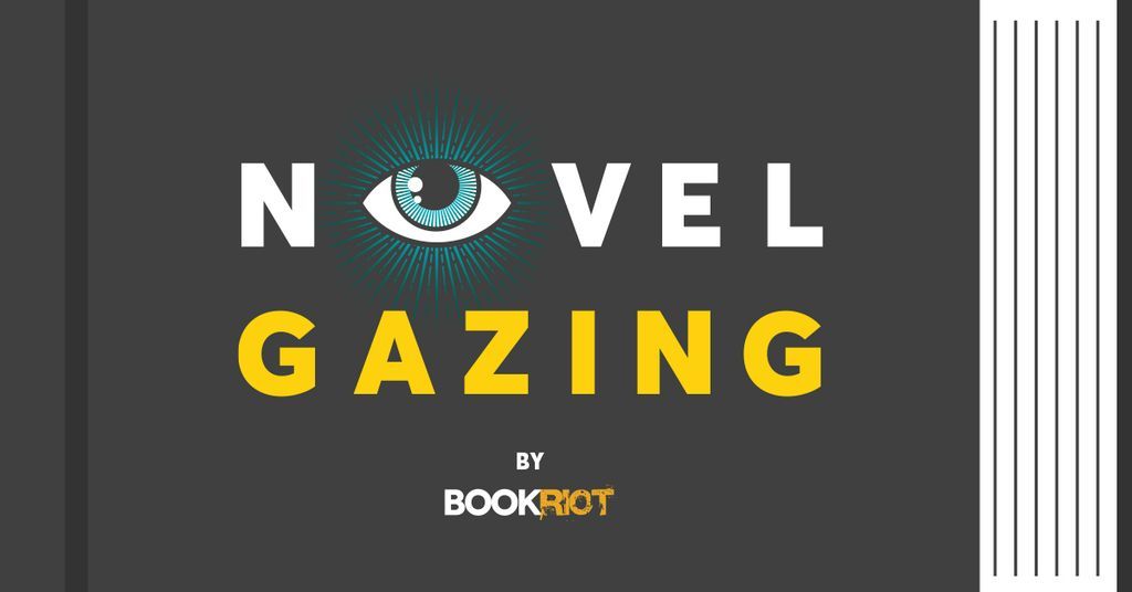 Listen to Book Riot s New Podcast NOVEL GAZING  - 12