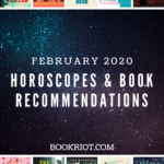 February 2020 Horoscopes and Book Recommendations