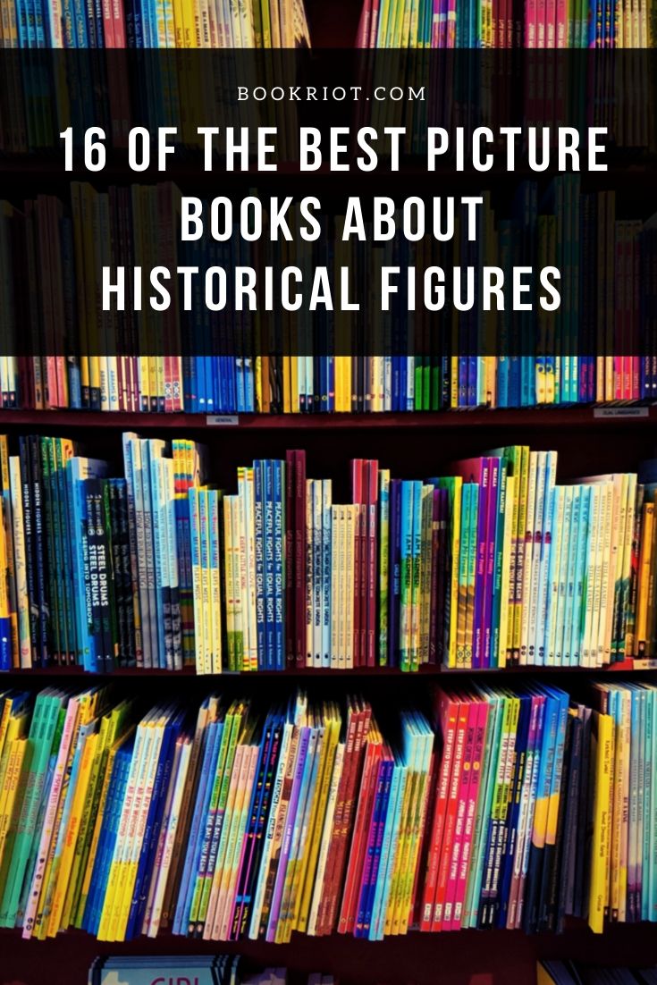 16 of the Best Picture Books About Historical Figures Book Riot
