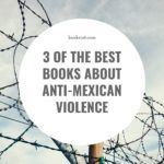 3 of the Best Books About Anti Mexican Violence - 55