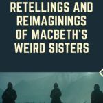 Retellings and Reimaginings of MACBETH s Weird Sisters - 51