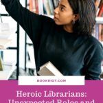 Heroic Librarians  Unexpected Roles and Amazing Feats of Librarianship - 79