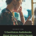 5 OwnVoices Audiobooks About Women With Chronic Illnesses or Disabilities - 70