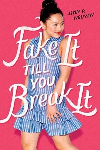 Fake It Till You Break It by Jenn P Nguyen