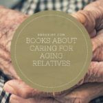 4 Moving Books About Caring for Aging Relatives - 90