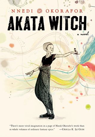 Akata Witch by Nnedi Okorafor - book cover featuring an illustration of a Nigerian girl holding a dagger, at the point of which bloom swirling colors