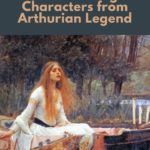 8 Fascinating Characters From Arthurian Legend - 20