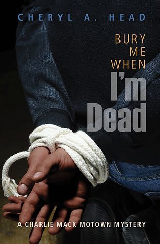 cover of Bury Me When I’m Dead (Charlie Mack Motown Mystery #1) by Cheryl A. Head, featuring a Black person's hands tied behind a chair