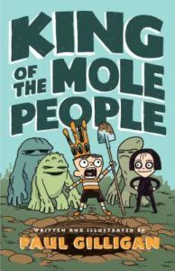 King of the Mole People from Feel-Good Middle Grade Books | bookriot.com