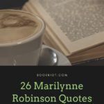 26 Marilynne Robinson Quotes to Find Optimism in Our Lives - 55