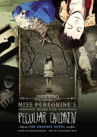 Miss Peregrine's Home for Peculiar Children by Ransom Riggs and Cassandra Jean