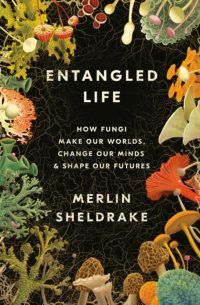 Entangled Life by Merlin Sheldrake