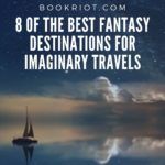 8 of the Best Fantasy Destinations for Imaginary Travels - 58