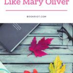 Poets Like Mary Oliver  10 Writers for Mary Oliver Fans to Read - 39