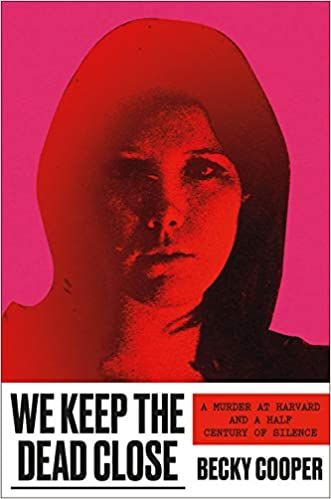 cover of We Keep the Dead Close: A Murder at Harvard and a Half Century of Silence by Becky Cooper; red-tinted image of a young woman 