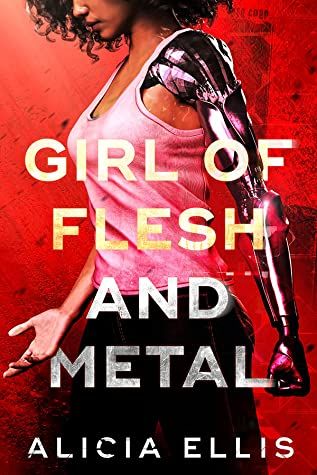 Girl of Flesh and Metal by Alicia Ellis 