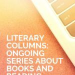 Literary Columns  4 Ongoing Series About Books and Authors - 12