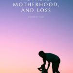 8 of the Best Memoirs About Mothers  Motherhood  and Loss - 48