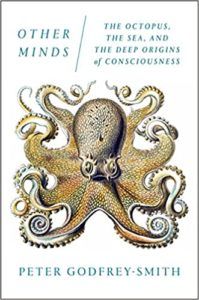 Other Minds: The Octopus, the Sea, and the Deep Origins of Consciousness 