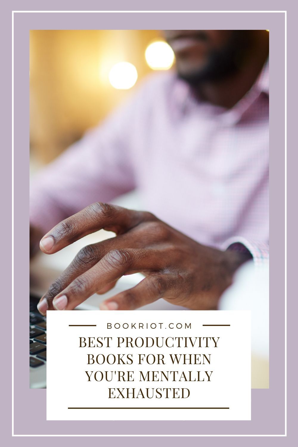 9 of the Best Productivity Books For When You're Mentally Exhausted
