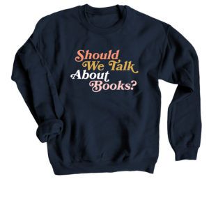 Should We Talk About Books? Sweatshirt