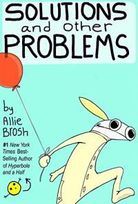 Solutions and Other Problems by Allie Brosh book cover | cartoon version of young Allie Brosh holding a red balloon