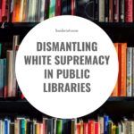 Dismantling White Supremacy in Public Libraries - 68