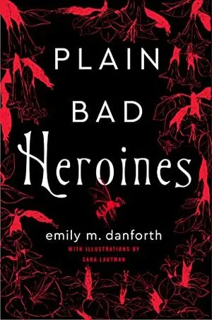Plain Bad Heroines by Emily M. Danforth
