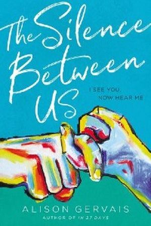 The Silence Between Us by Alison Gervais Cover [top half is teal blue with title in scribbly white text, bottom half is green. On top, there are two hands painted in strokes of rainbow colors making the ASL sign for 'friend']
